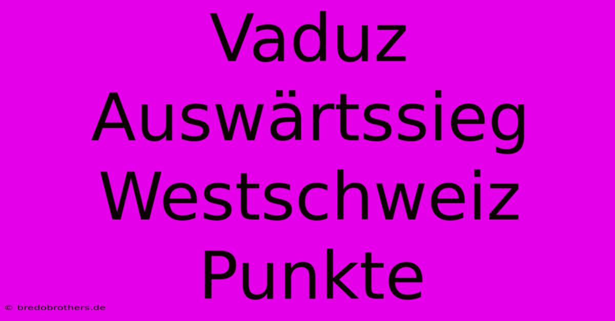 Vaduz Auswärtssieg Westschweiz Punkte