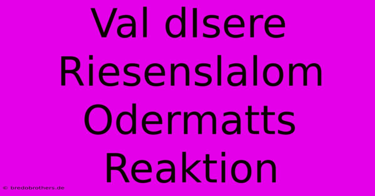 Val DIsere Riesenslalom Odermatts Reaktion