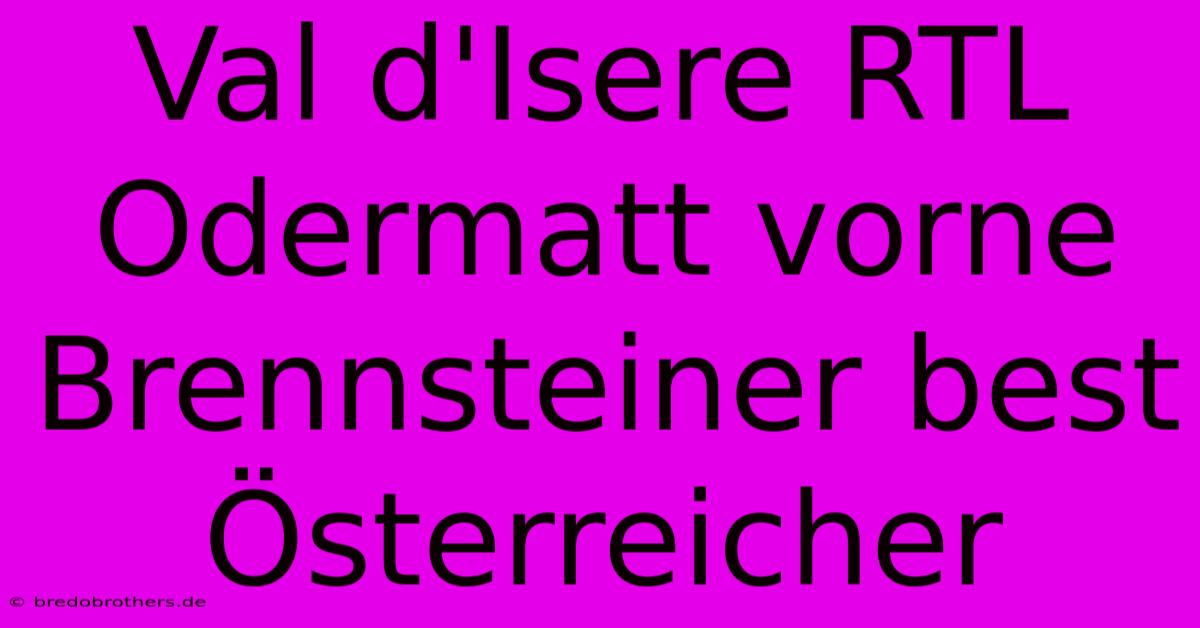 Val D'Isere RTL Odermatt Vorne Brennsteiner Best Österreicher