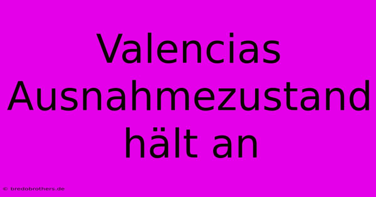 Valencias Ausnahmezustand  Hält An