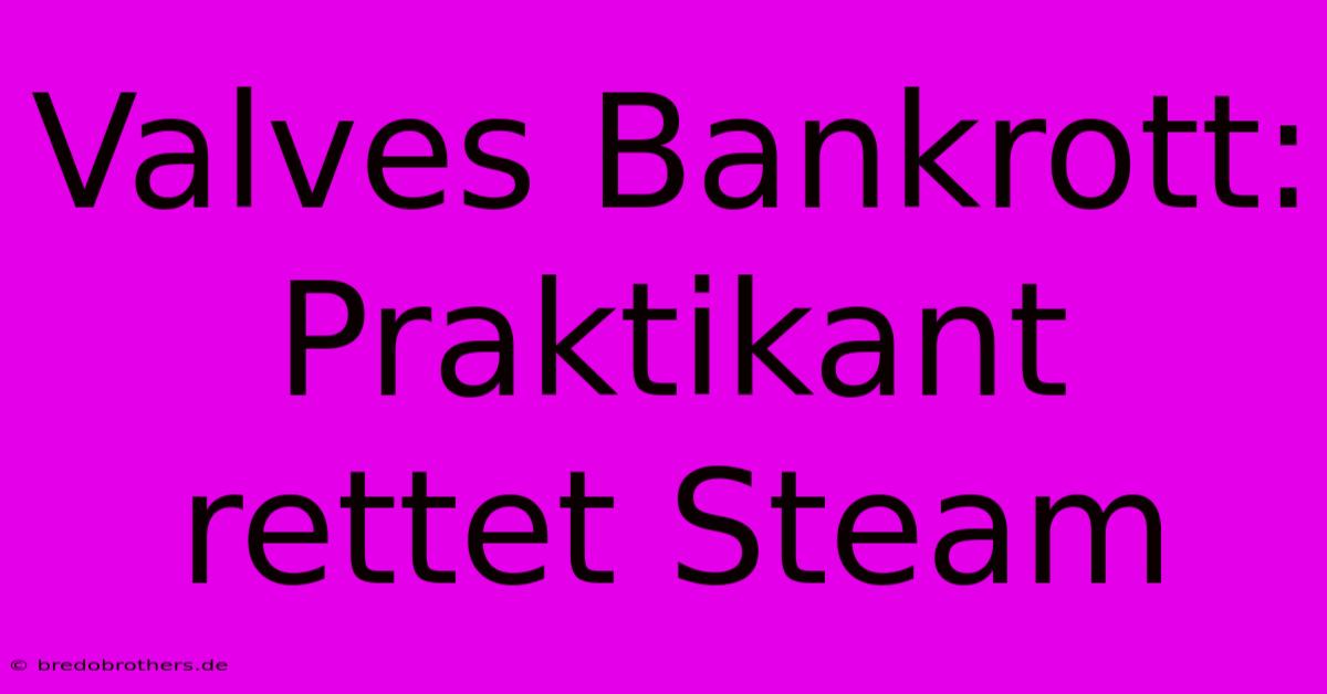 Valves Bankrott: Praktikant Rettet Steam