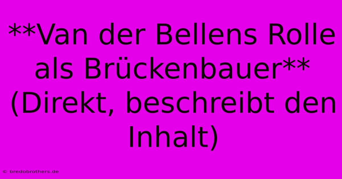 **Van Der Bellens Rolle Als Brückenbauer** (Direkt, Beschreibt Den Inhalt)