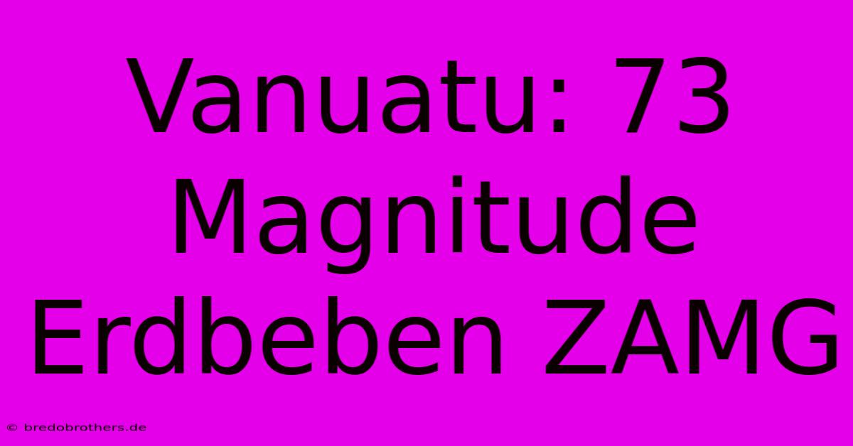 Vanuatu: 73 Magnitude Erdbeben ZAMG