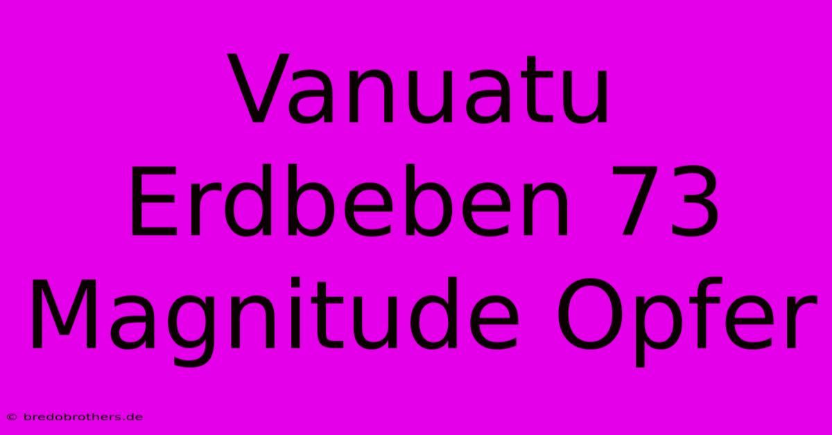 Vanuatu Erdbeben 73 Magnitude Opfer