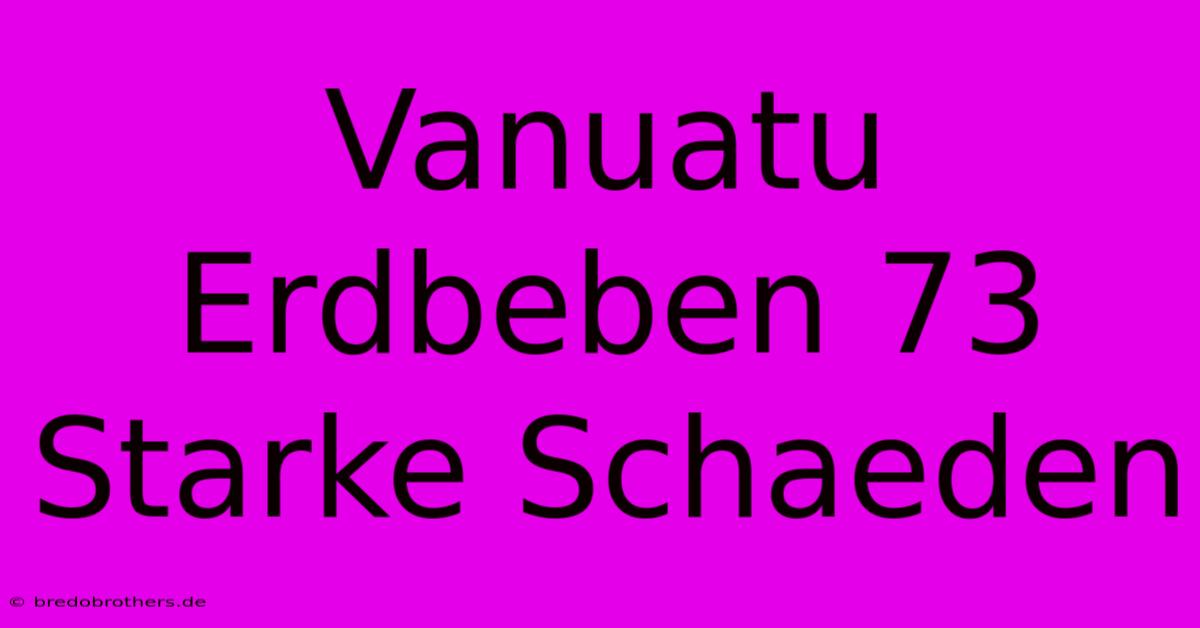 Vanuatu Erdbeben 73 Starke Schaeden