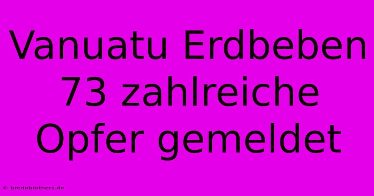 Vanuatu Erdbeben 73 Zahlreiche Opfer Gemeldet