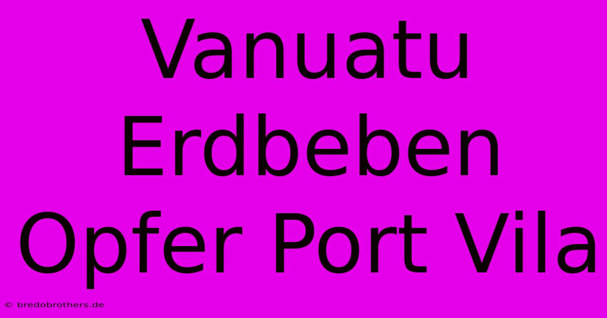 Vanuatu Erdbeben Opfer Port Vila