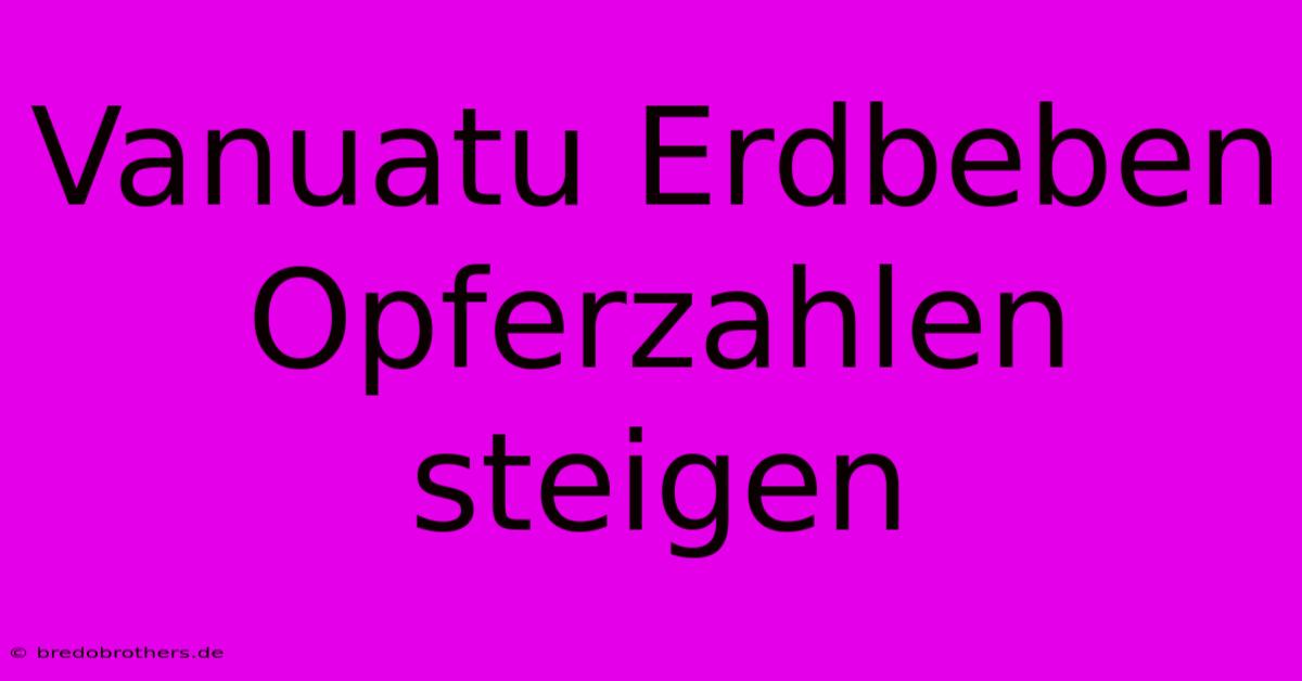 Vanuatu Erdbeben Opferzahlen Steigen