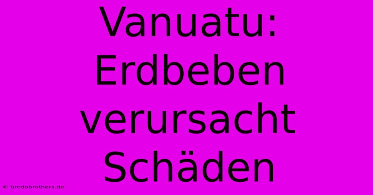 Vanuatu: Erdbeben Verursacht Schäden