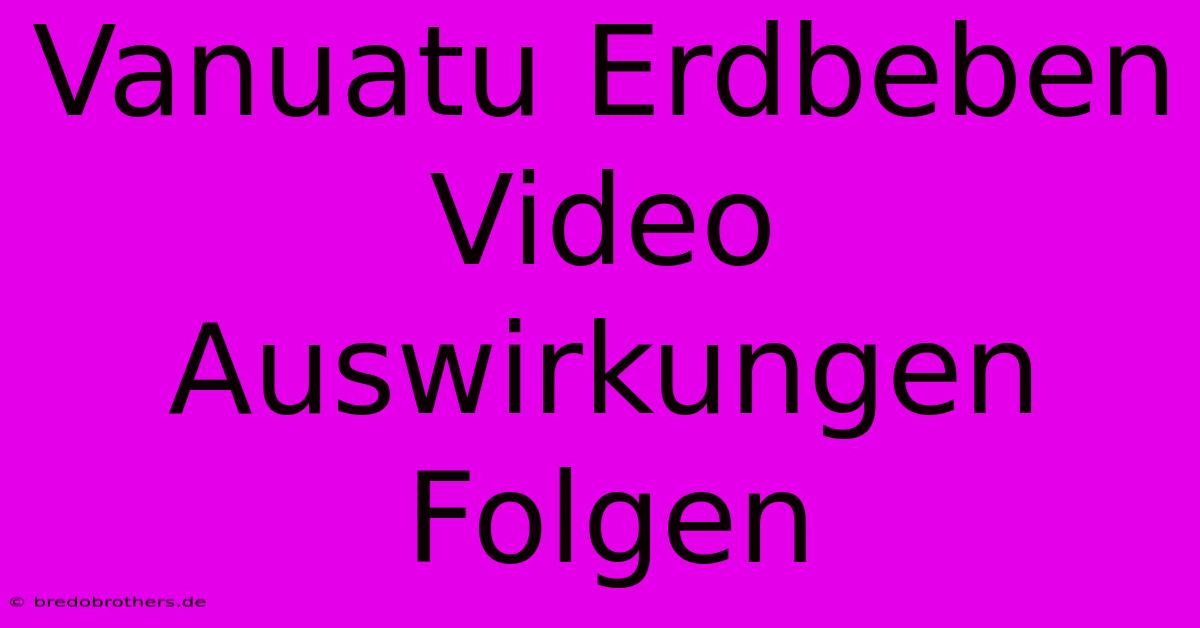 Vanuatu Erdbeben Video Auswirkungen Folgen