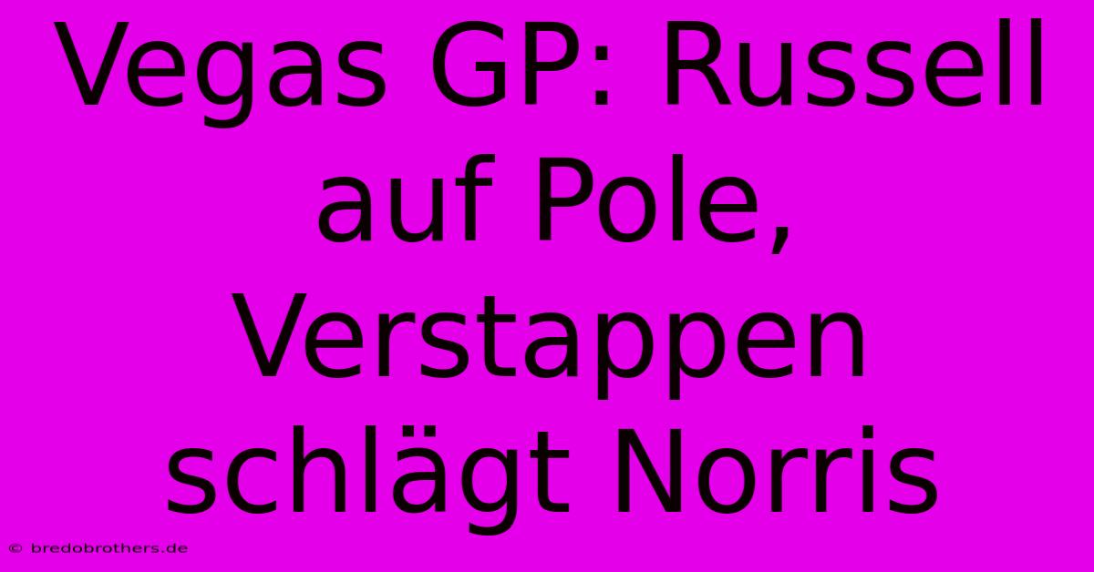 Vegas GP: Russell Auf Pole, Verstappen Schlägt Norris