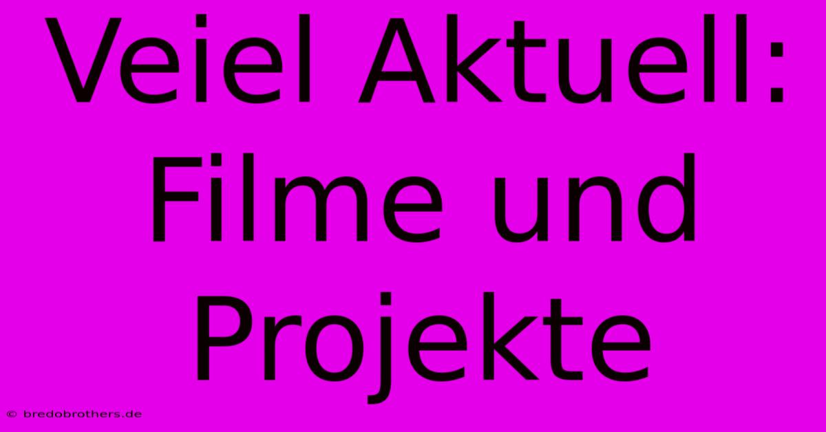 Veiel Aktuell: Filme Und Projekte