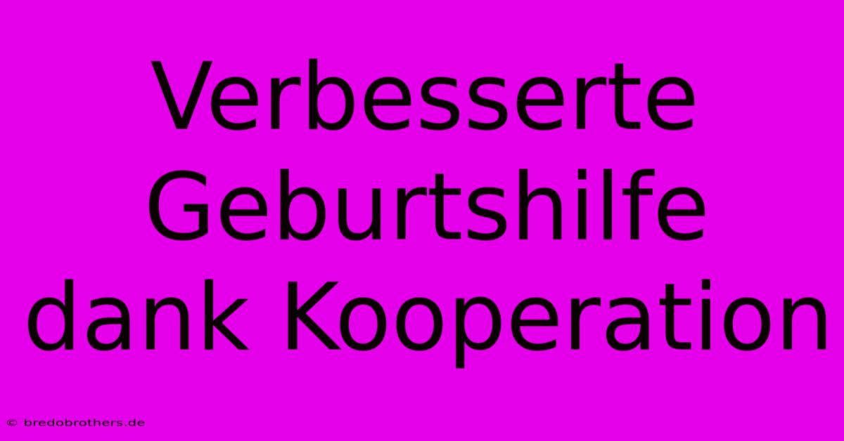 Verbesserte Geburtshilfe Dank Kooperation