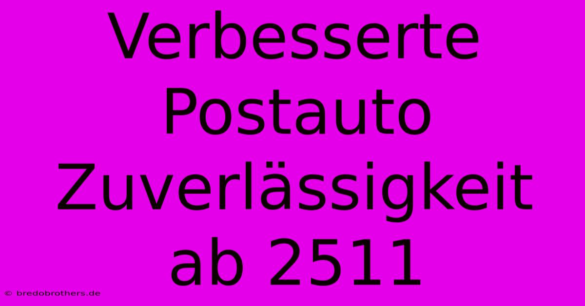 Verbesserte Postauto Zuverlässigkeit Ab 2511