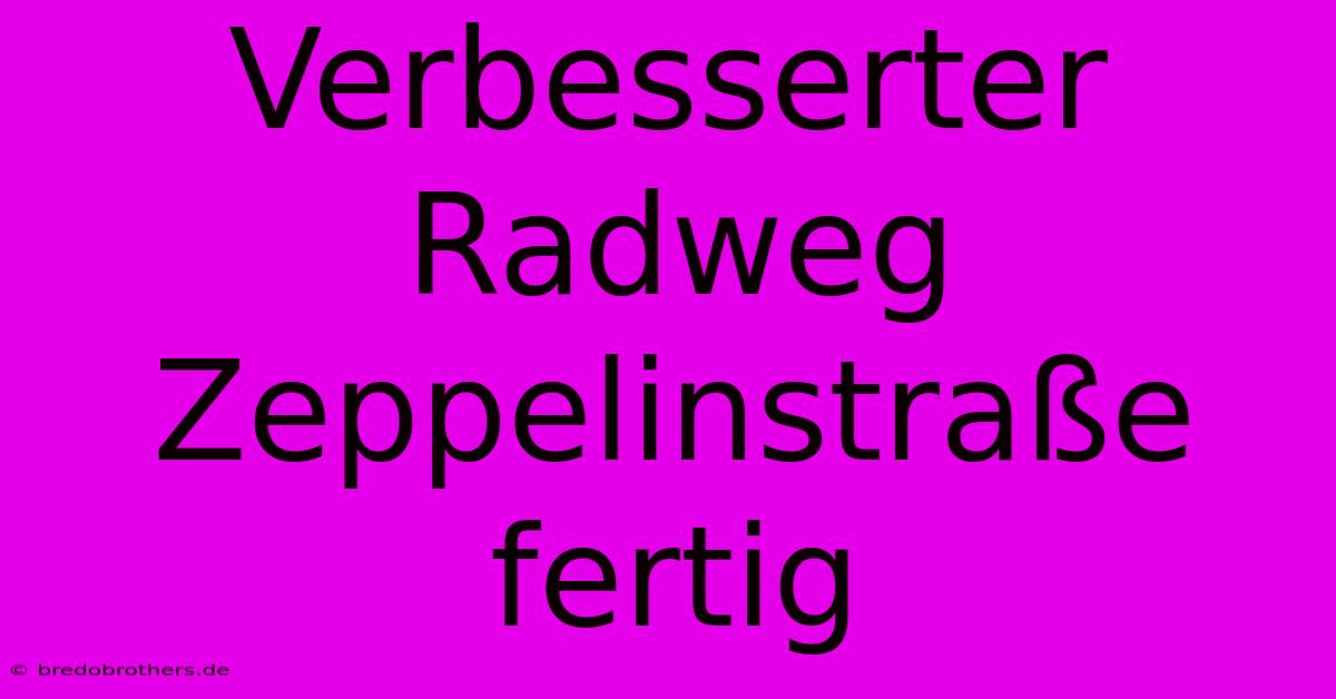 Verbesserter Radweg Zeppelinstraße Fertig