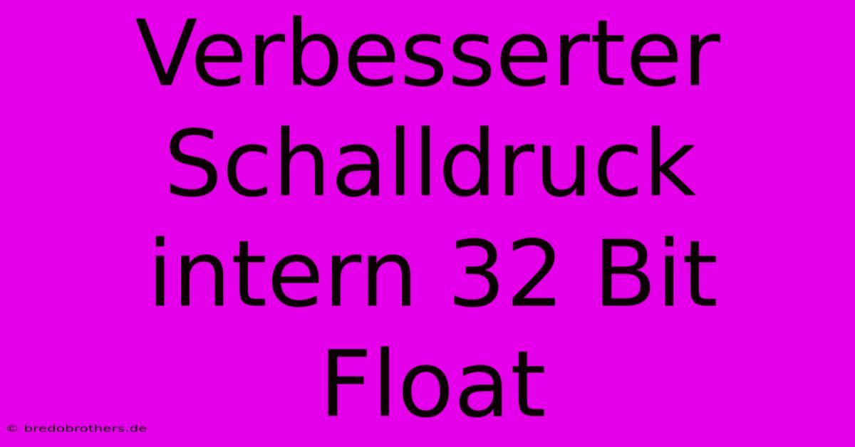 Verbesserter Schalldruck Intern 32 Bit Float