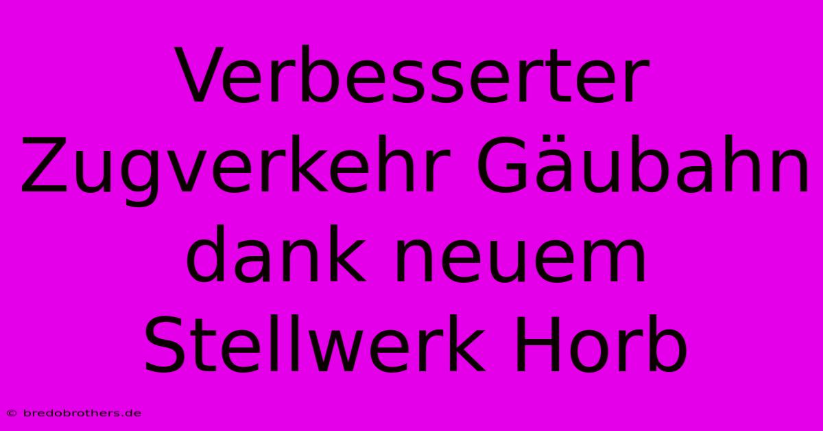 Verbesserter Zugverkehr Gäubahn Dank Neuem Stellwerk Horb