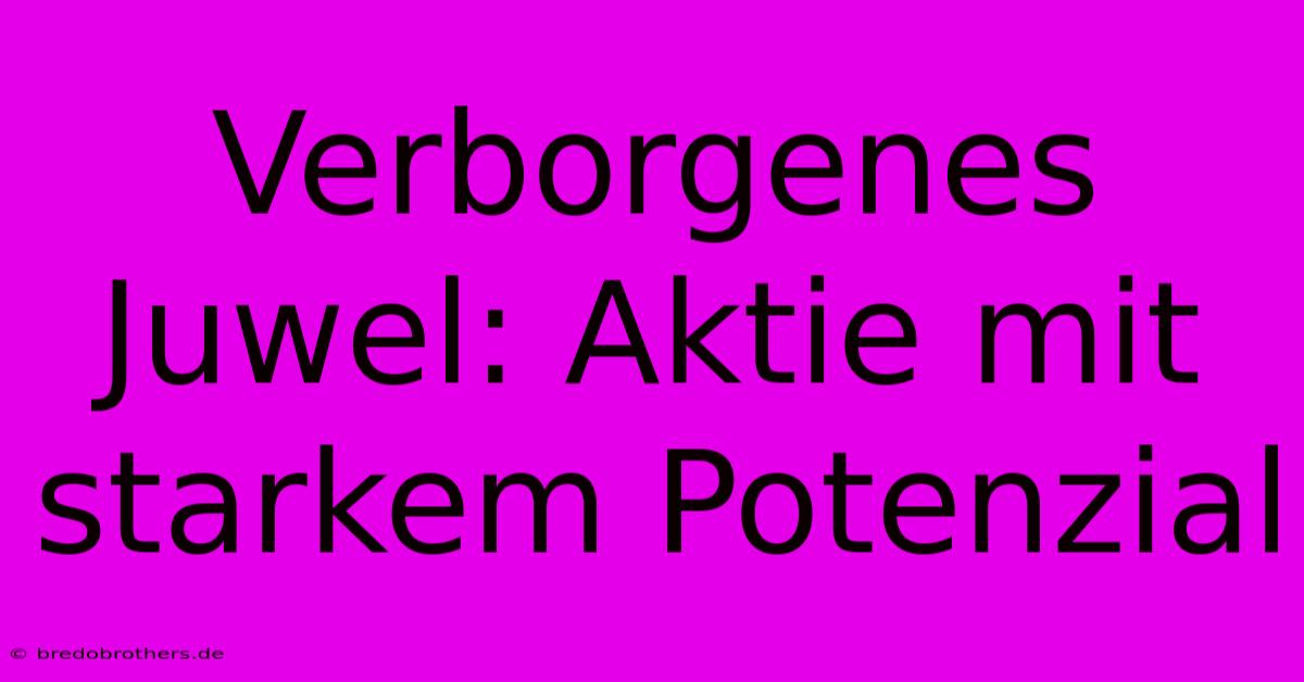 Verborgenes Juwel: Aktie Mit Starkem Potenzial