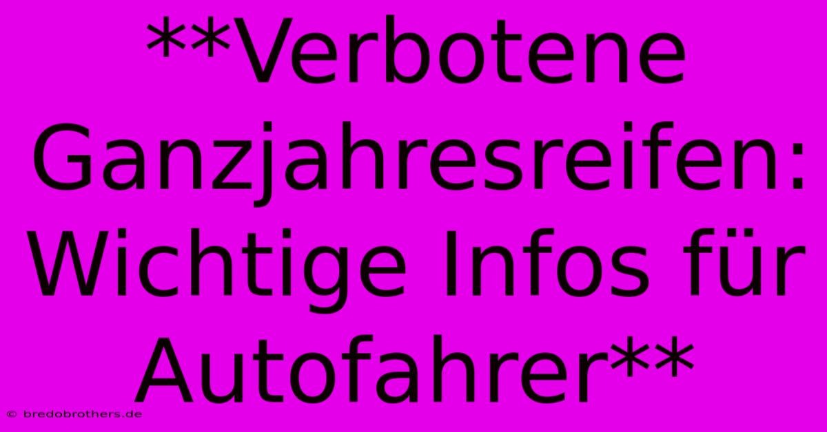 **Verbotene Ganzjahresreifen:  Wichtige Infos Für Autofahrer**