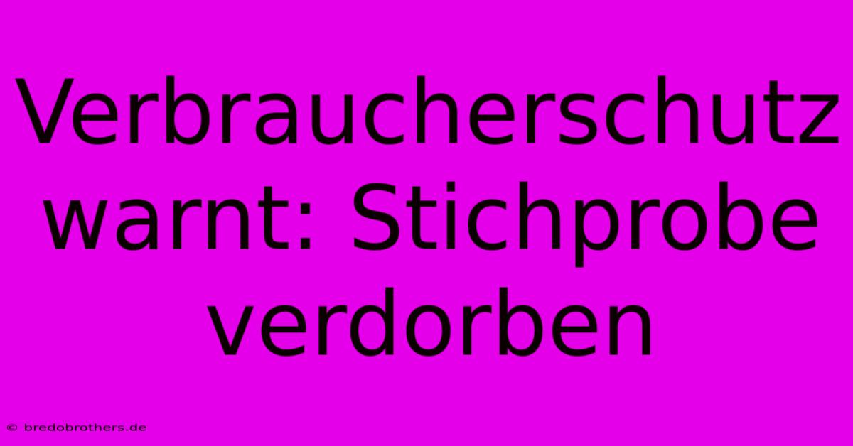 Verbraucherschutz Warnt: Stichprobe Verdorben