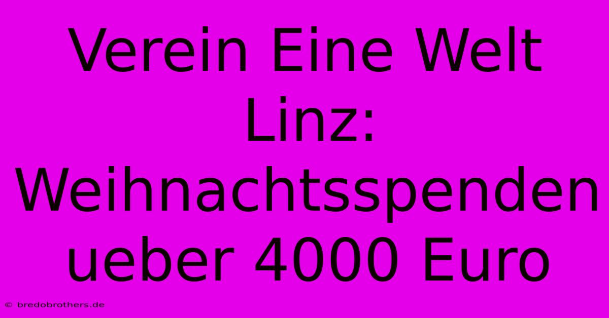 Verein Eine Welt Linz: Weihnachtsspenden Ueber 4000 Euro