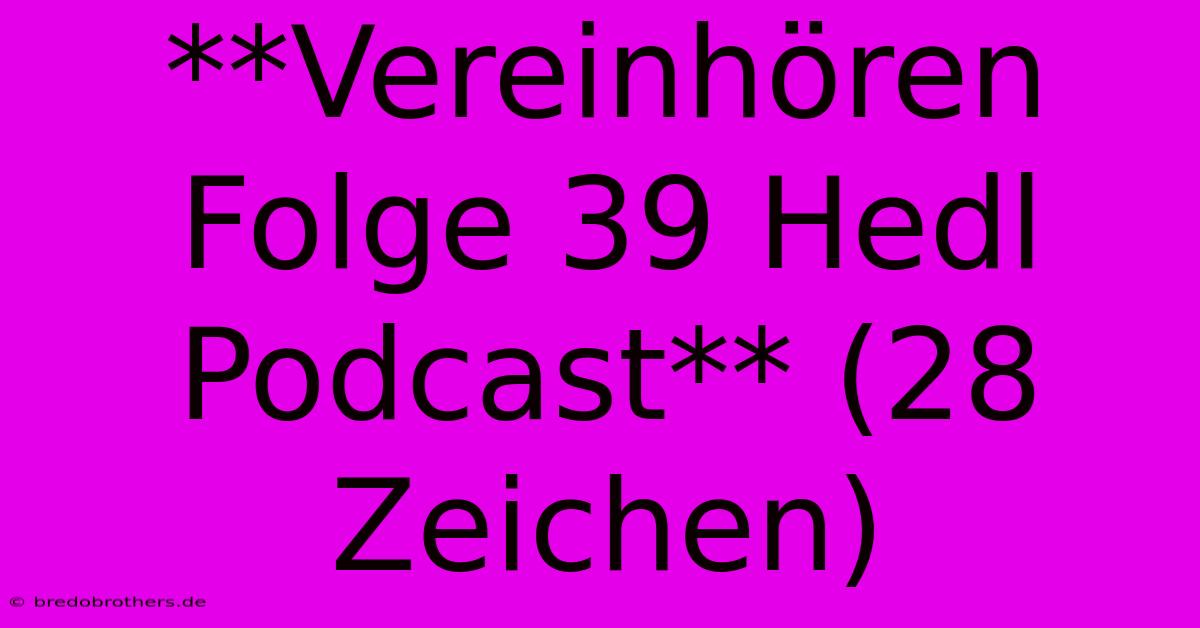 **Vereinhören Folge 39 Hedl Podcast** (28 Zeichen)