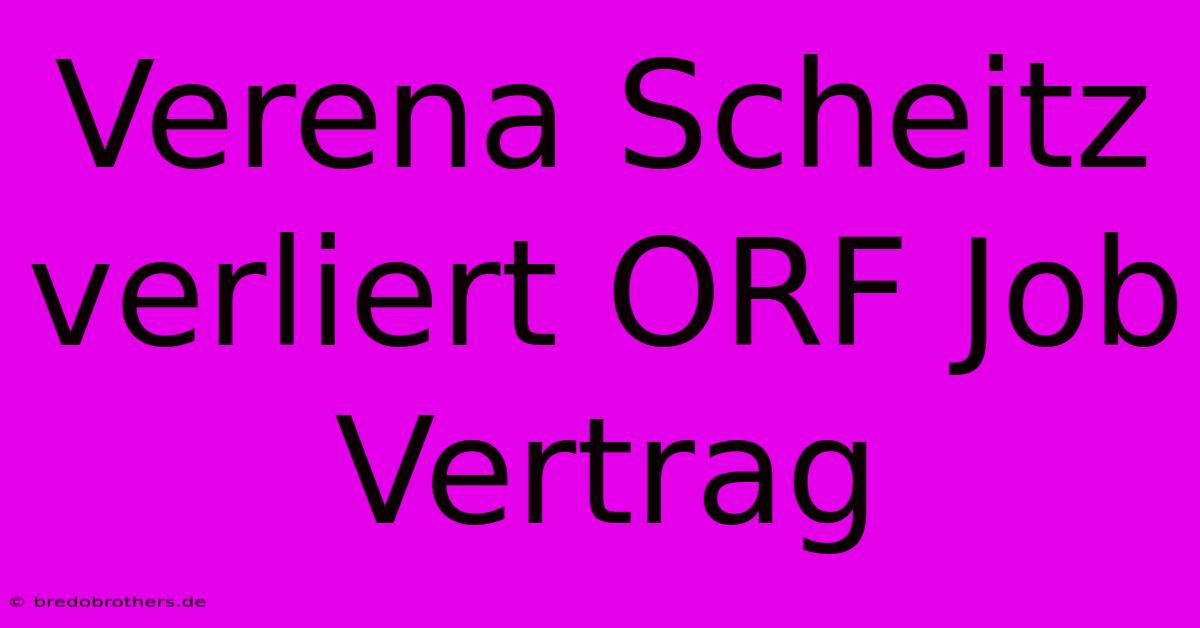 Verena Scheitz Verliert ORF Job Vertrag