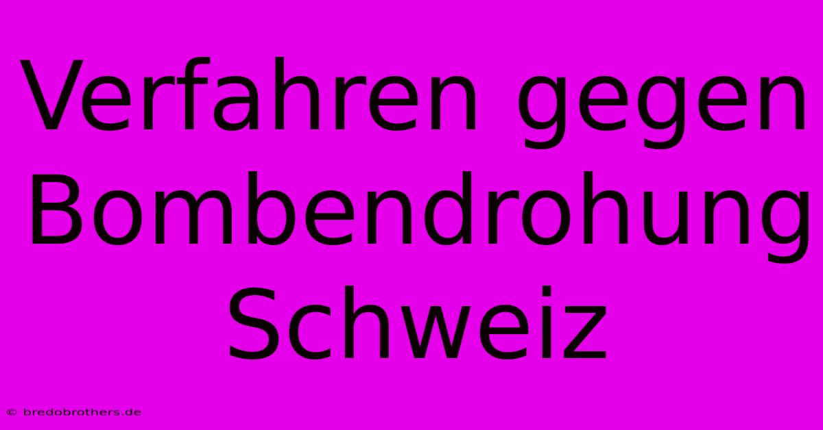 Verfahren Gegen Bombendrohung Schweiz