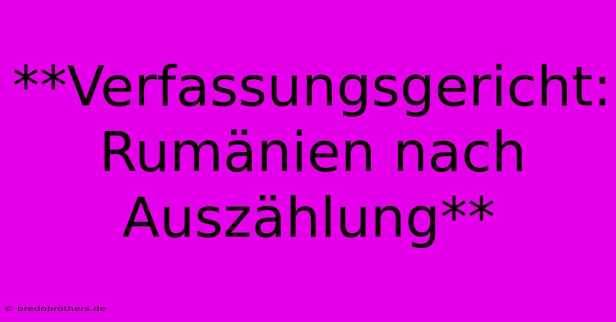 **Verfassungsgericht: Rumänien Nach Auszählung**