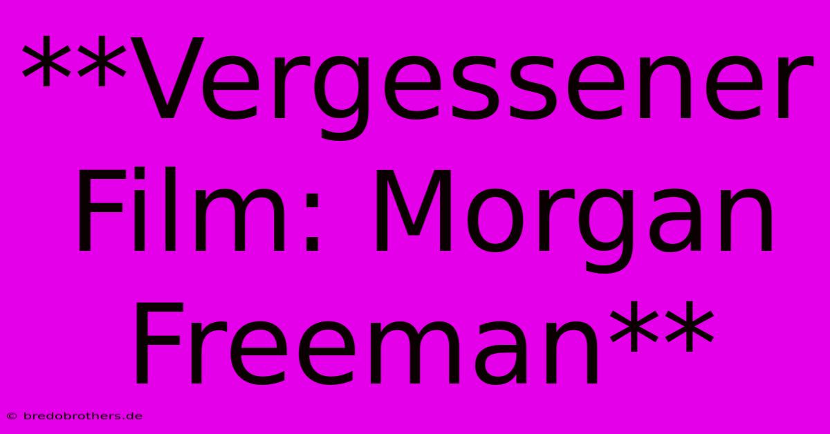 **Vergessener Film: Morgan Freeman**