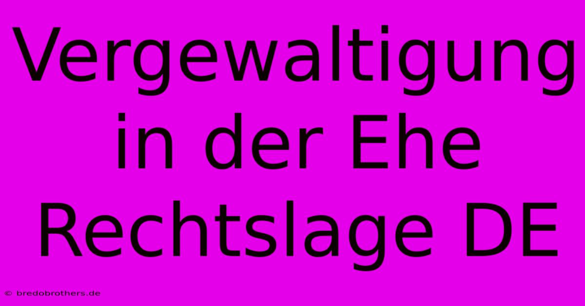 Vergewaltigung In Der Ehe Rechtslage DE