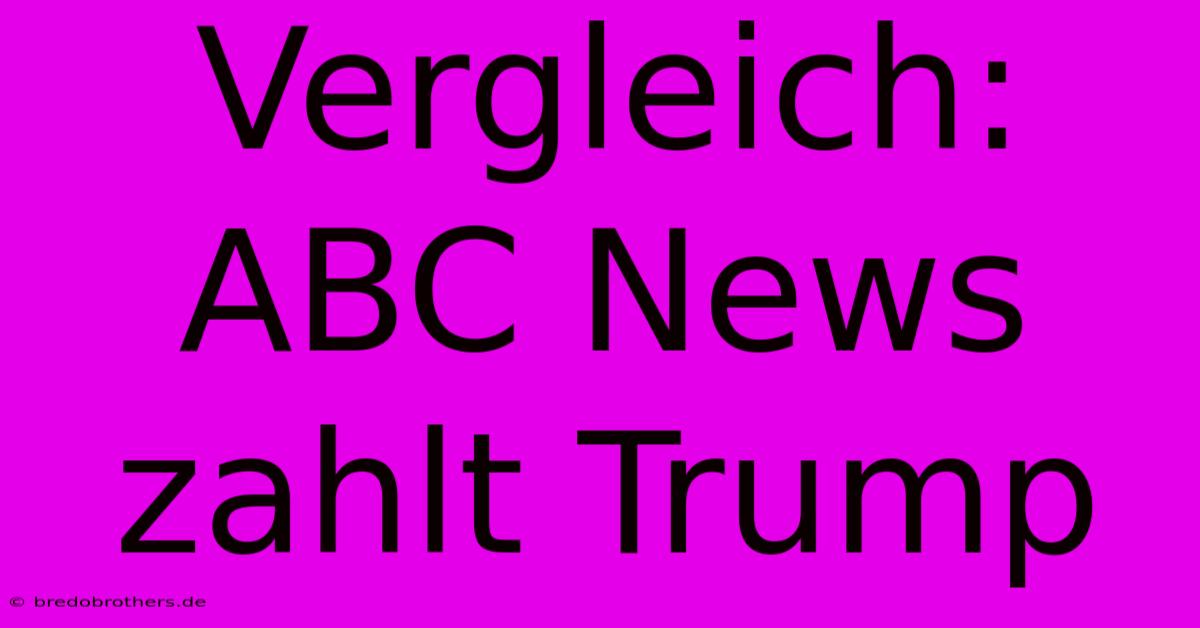 Vergleich: ABC News Zahlt Trump