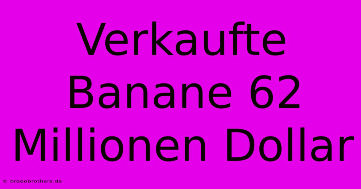 Verkaufte Banane 62 Millionen Dollar