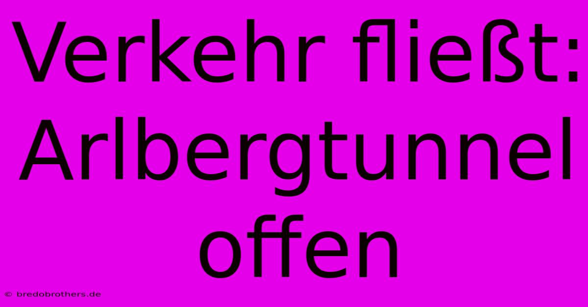 Verkehr Fließt: Arlbergtunnel Offen