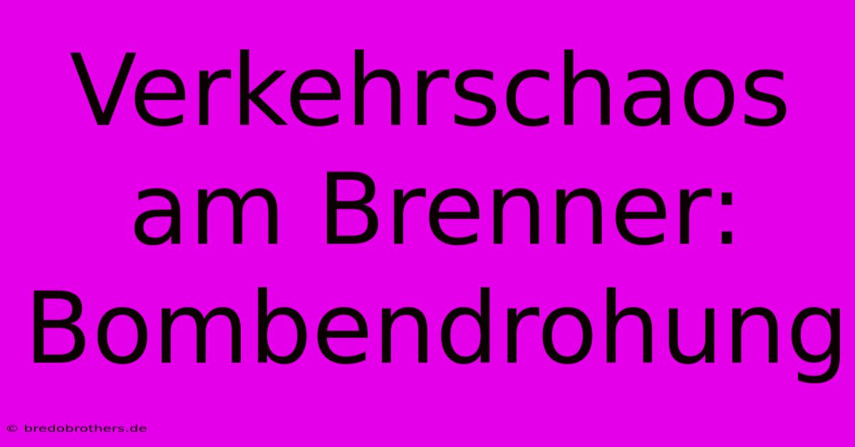 Verkehrschaos Am Brenner: Bombendrohung