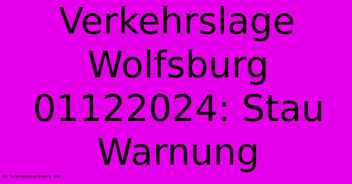 Verkehrslage Wolfsburg 01122024: Stau Warnung