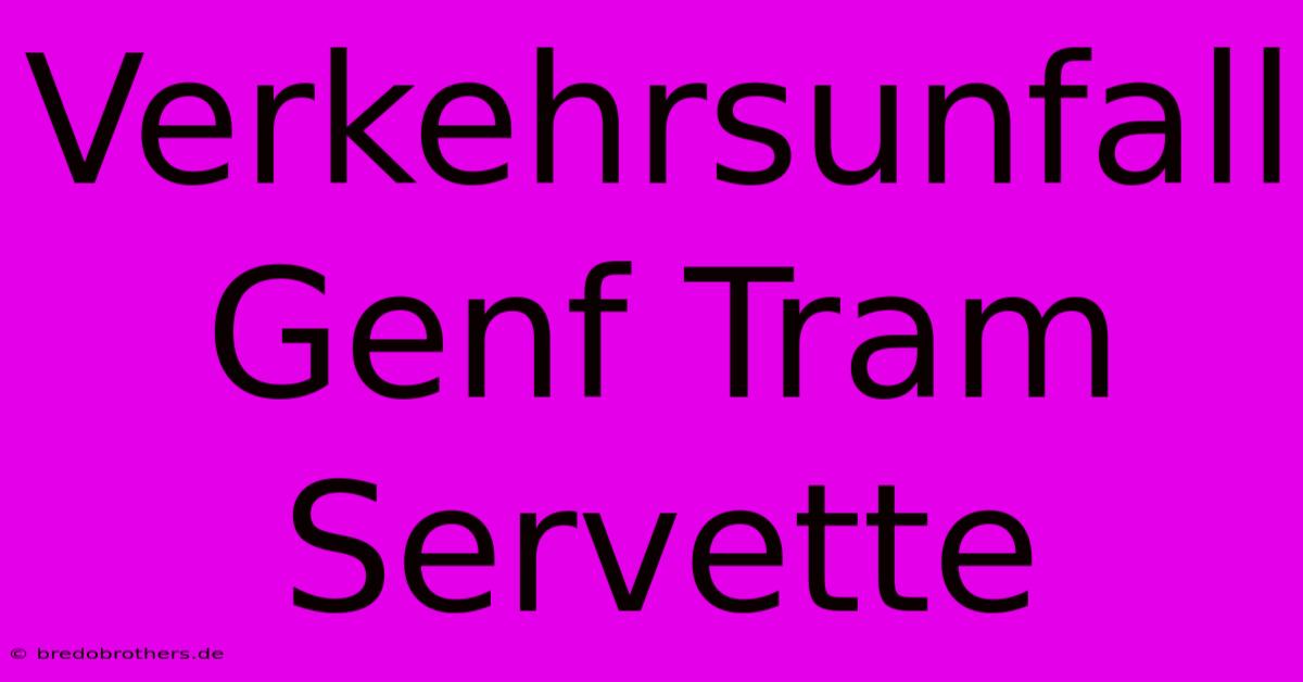 Verkehrsunfall Genf Tram Servette