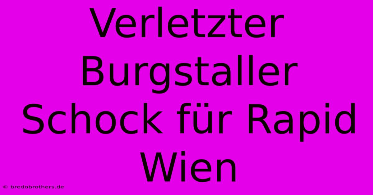 Verletzter Burgstaller Schock Für Rapid Wien