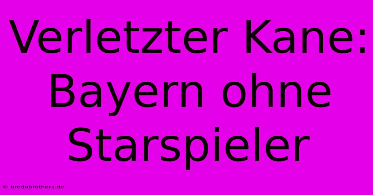 Verletzter Kane: Bayern Ohne Starspieler