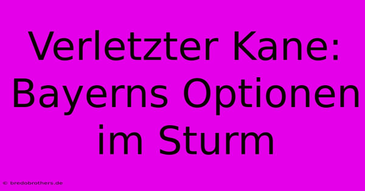 Verletzter Kane: Bayerns Optionen Im Sturm