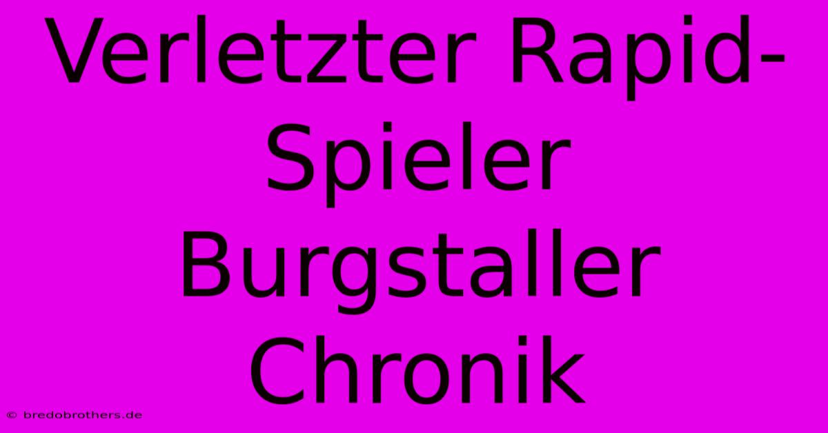 Verletzter Rapid-Spieler Burgstaller Chronik