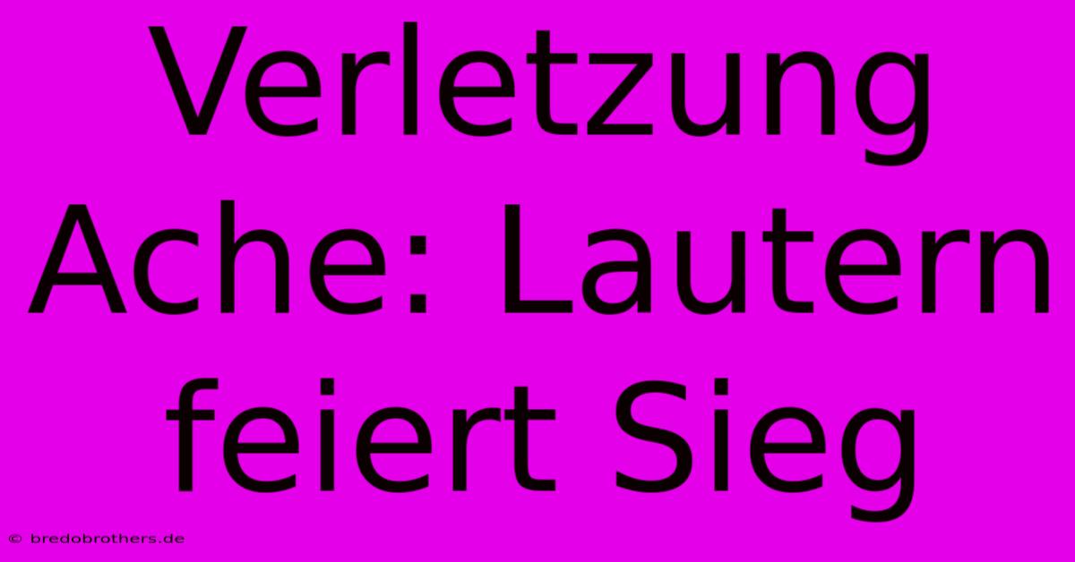 Verletzung Ache: Lautern Feiert Sieg