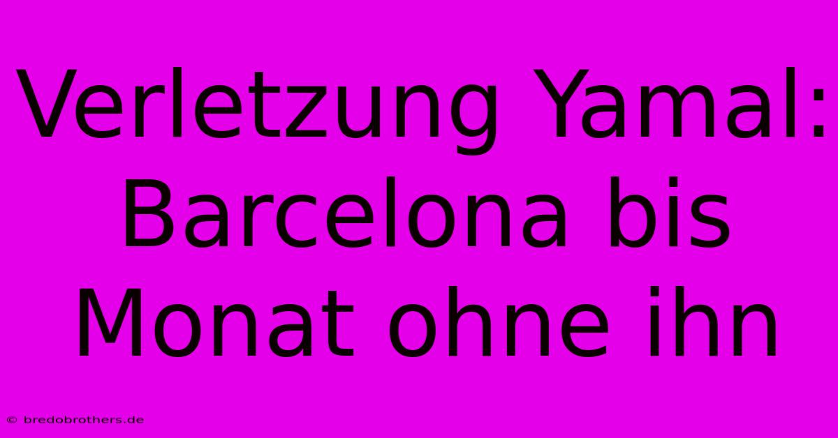 Verletzung Yamal: Barcelona Bis Monat Ohne Ihn