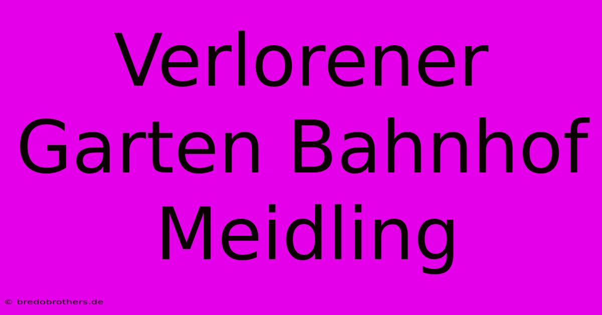 Verlorener Garten Bahnhof Meidling