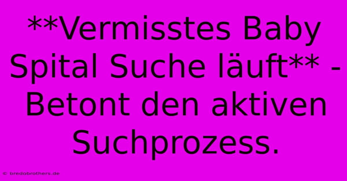 **Vermisstes Baby Spital Suche Läuft** -  Betont Den Aktiven Suchprozess.