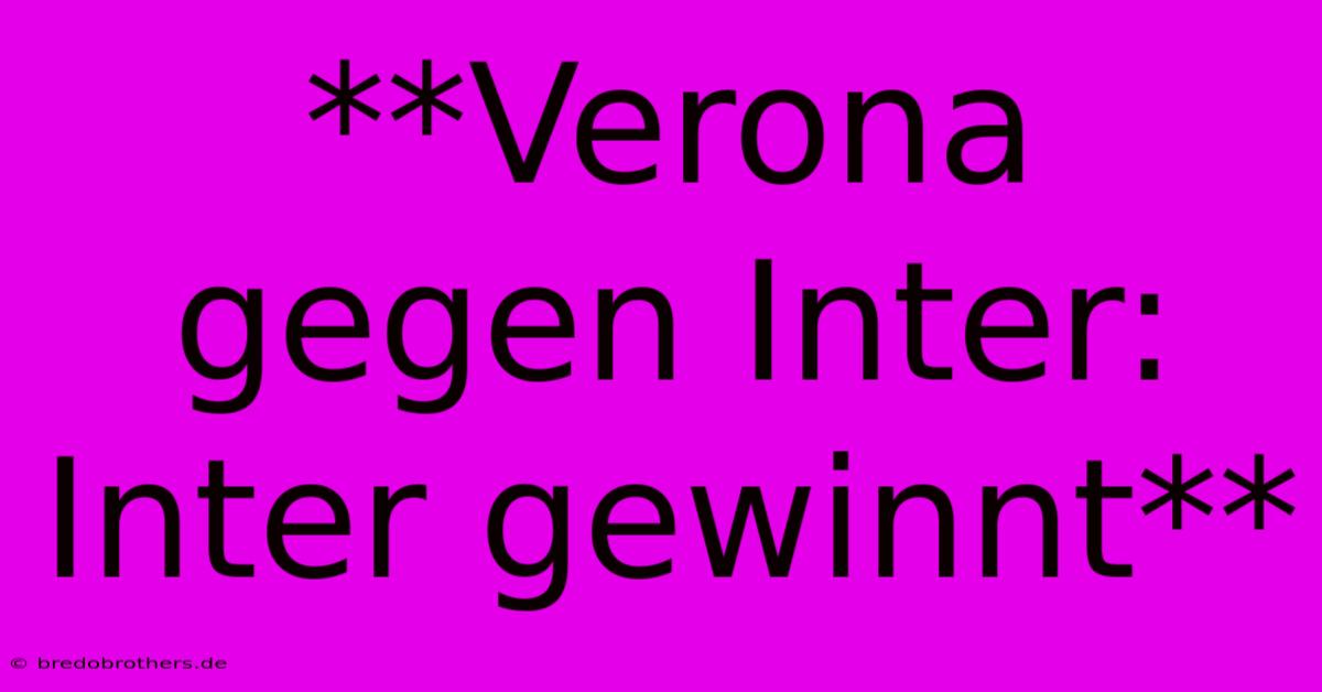 **Verona Gegen Inter: Inter Gewinnt**