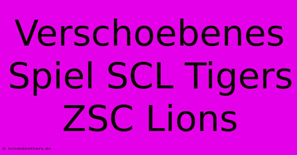 Verschoebenes Spiel SCL Tigers ZSC Lions