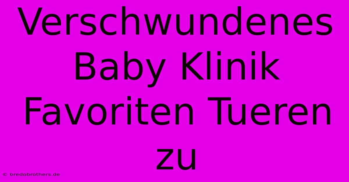 Verschwundenes Baby Klinik Favoriten Tueren Zu