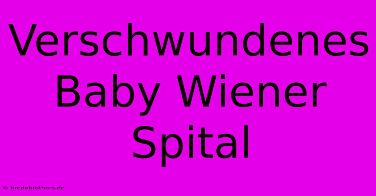 Verschwundenes Baby Wiener Spital