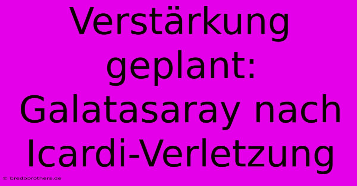 Verstärkung Geplant: Galatasaray Nach Icardi-Verletzung